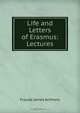 Life and Letters of Erasmus: Lectures, Froude James Anthony 
