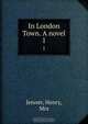 In London Town. A novel, Henry Jenner 