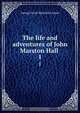 The life and adventures of John Marston Hall, G. P. James 