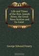 Life and Times of the Hon. Joseph Howe, the Great Nova Scotian and Ex-Lieut ., George Edward Fenety 