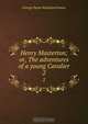 Henry Masterton; or, The adventures of a young Cavalier, G. P. James 