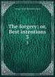 The forgery; or, Best intentions, G. P. James 