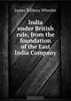 India under British rule, from the foundation of the East India Company, James Talboys Wheeler 
