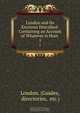 London and Its Environs Described: Containing an Account of Whatever is Most ., Guides 