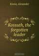 Kossuth, the forgotten leader, Alexander Konta 