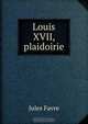 Louis XVII, plaidoirie, Jules Favre 