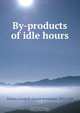 By-products of idle hours, Joseph Baermann Strauss 