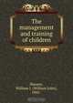 The management and training of children, William John Shearer 