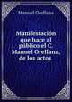 Manifestacion que hace al publico el C. Manuel Orellana, de los actos ., Manuel Orellana 