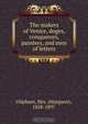 The makers of Venice, doges, conquerors, painters, and men of letters, Margaret Oliphant 