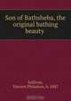 Son of Bathsheba, the original bathing beauty, Vincent Philamon Sullivan 