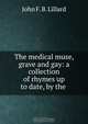 The medical muse, grave and gay: a collection of rhymes up to date, by the ., John F. B. Lillard 