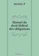 Manuel du droit fe?de?ral des obligations, P. Jacottet 