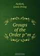Groups of the Order p^m, Lewis Irving Neikirk 