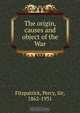 The origin, causes and object of the War, Percy Fitzpatrick 