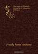 The reign of Elizabeth : Introd. by W. Llewellyn Williams, Froude James Anthony 