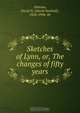 Sketches of Lynn, or, The changes of fifty years, David Newhall Johnson 