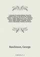 A manual of ancient history, from the earliest times to the fall of the western empire. Comprising the history of Chald?a, Assyria, Media, Babylonia, Lydia, Phnicia, Syria, Jud?a, Egypt, Carthage, Persia, Greece, Macedonia, Parthia, and Rome, George Rawlinson 