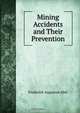 Mining Accidents and Their Prevention, Frederick Augustus Abel 