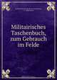 Militairisches Taschenbuch, zum Gebrauch im Felde., Gerhard Johann David von Scharnhorst 
