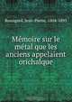 Me?moire sur le me?tal que les anciens appelaient orichalque, Jean-Pierre Rossignol 