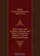 Well-worn roads of Spain, Holland, and Italy. Traveled by a painter in search of the picturesque, Francis Hopkinson Smith 
