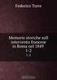 Memorie storiche sull intervento francese in Roma nel 1849 ., Federico Torre 
