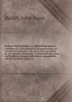 Modern Methuselahs; or, Short biographical sketches of a few advanced nonagenarians or actual centenarians who were distinguished in art, science, literature, or philanthropy. Also, brief notices of some individuals remarkable chiefly for their longevity, John Burn Bailey 