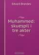 Muhammed: skuespil i tre akter, Edvard Brandes 
