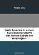 Nach Amerika in einem Auswandererschiffe das innere Leben der Vereinigten ., Peter Vay 