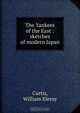 The Yankees of the East : sketches of modern Japan, William Eleroy Curtis 