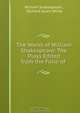 The Works of William Shakespeare: The Plays Edited from the Folio of ., William Shakespeare 