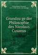 Grundzu?ge der Philosophie des Nicolaus Cusanus, Richard Falckenberg 