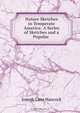 Nature Sketches in Temperate America: A Series of Sketches and a Popular ., Joseph Lane Hancock 