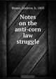 Notes on the anti-corn law struggle, Andrew Bisset 