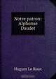 Notre patron: Alphonse Daudet, Hugues le Roux 