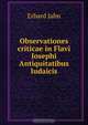 Observationes criticae in Flavi Iosephi Antiquitatibus Iudaicis, Erhard Jahn 