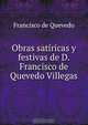 Obras satiricas y festivas de D. Francisco de Quevedo Villegas, Francisco de Quevedo 