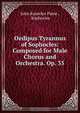 Oedipus Tyrannus of Sophocles: Composed for Male Chorus and Orchestra. Op. 35, John Knowles Paine 