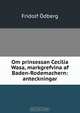 Om prinsessan Cecilia Wasa, markgrefvina af Baden-Rodemachern: anteckningar, Fridolf Odberg 