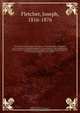 The history of the revival and progress of Independency in England, since the period of the Reformation : with an introduction, containing an account of the development of the principles of Independency in the age of Christ and his apostles, and of the gr, Joseph Fletcher 