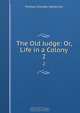 The Old Judge: Or, Life in a Colony, Haliburton Thomas Chandler 