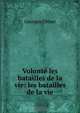 Volonte les batailles de la vie: les batailles de la vie, Georges Ohnet 