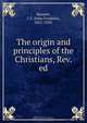 The origin and principles of the Christians, Rev. ed., John Franklin Burnett 