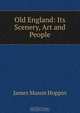 Old England: Its Scenery, Art and People, James Mason Hoppin 