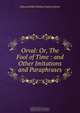 Orval: Or, The Fool of Time : and Other Imitations and Paraphrases, Edward Robert Bulwer-Lytton 