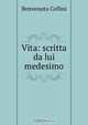 Vita: scritta da lui medesimo, Cellini Benvenuto 