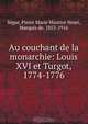 Au couchant de la monarchie: Louis XVI et Turgot, 1774-1776, Pierre Marie Maurice Henri Segur 