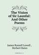 The Vision of Sir Launfal: And Other Poems, James Russell Lowell 