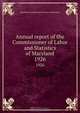 Annual report of the Commissioner of Labor and Statistics of Maryland, Maryland. Commissioner of Labor and Statistics 